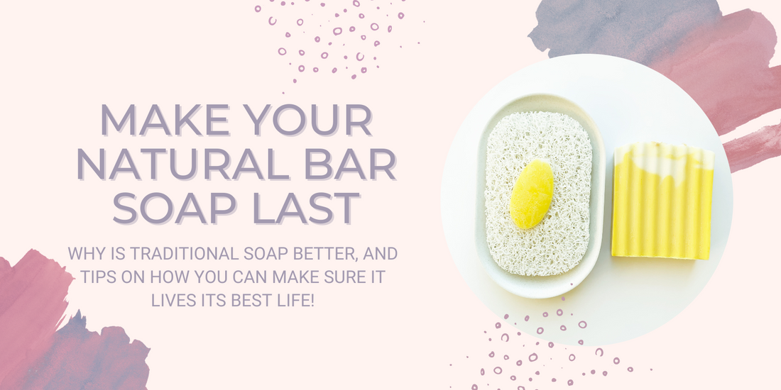 Why Natural Soap Is Great, Plus Tips On How To Make It Last!